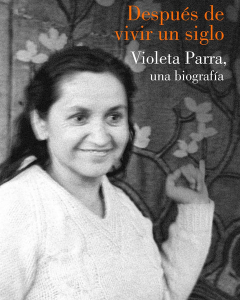 DESPUES DE VIVIR UN SIGLO. VIOLETA PARRA