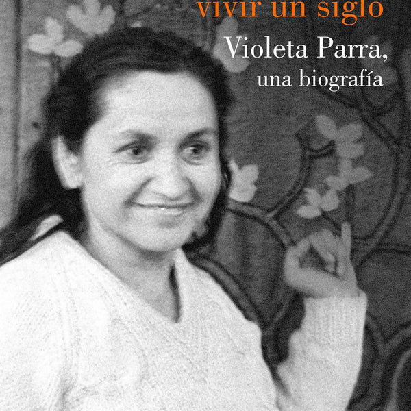 DESPUES DE VIVIR UN SIGLO. VIOLETA PARRA