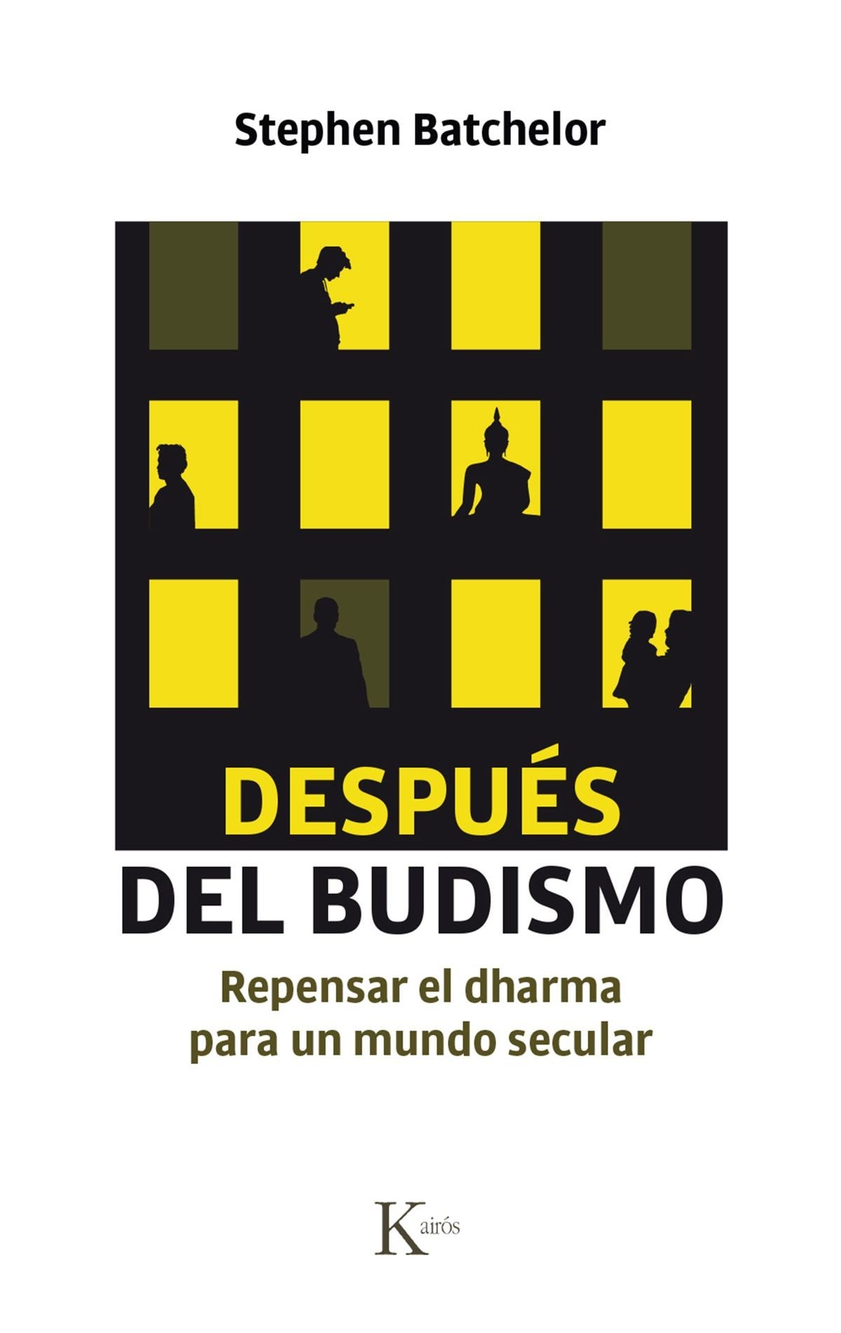 DESPUES DEL BUDISMO: REPENSAR EL DHARMA PARA UN MUNDO SECULAR