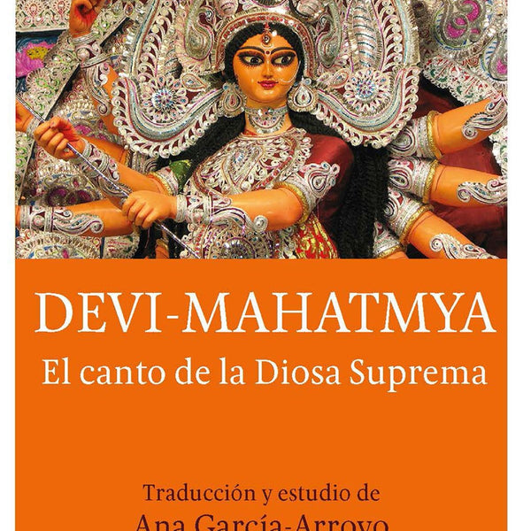 DEVI-MAHATMYA: EL CANTO DE LA DIOSA SUPREMA