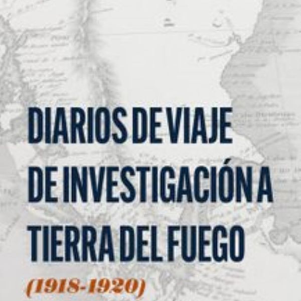 DIARIOS DE VIAJE DE INVESTIGACION A TIERRA DEL FUEGO