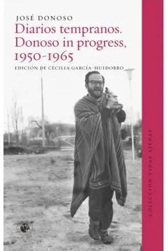 DIARIOS TEMPRANOS. Donoso in progress, 1950-1965