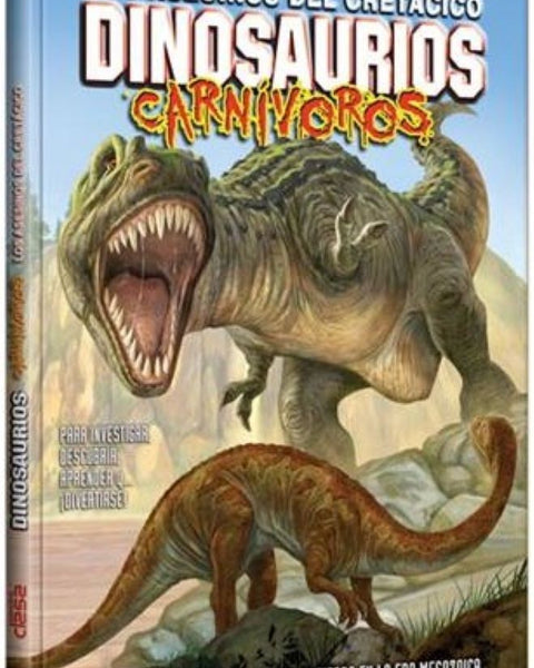 DINOSAURIOS CARNIVOROS. LOS ASESINOS DEL CRETACIO