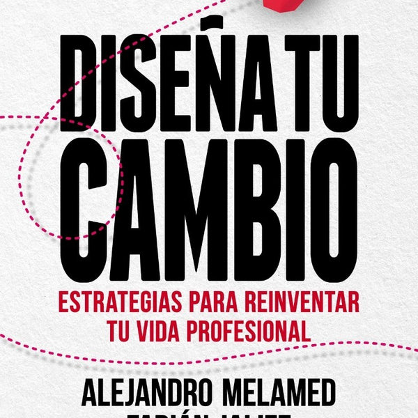 DISEÑA TU CAMBIO. Estrategias para reinventar tu vida profesional
