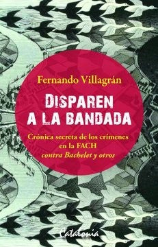 Disparen a la Bandada. Cronica Secreta Crimenes Fach
