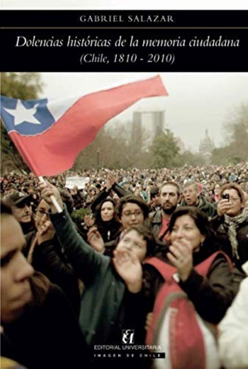 DOLENCIAS HISTORICAS DE LA MEMORIA CIUDADANA (CHILE 1810 - 2010)