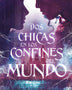DOS CHICAS EN LOS CONFINES DEL MUNDO
