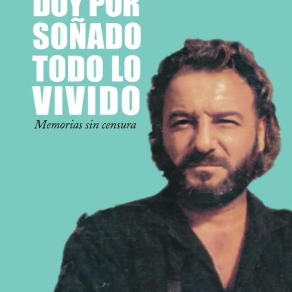 DOY POR SOÑADO TODO LO VIVIDO