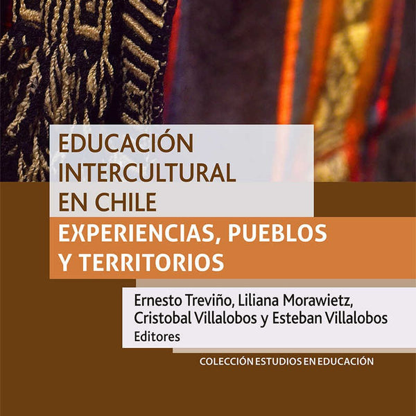 Educacion Intercultural En Chile. Experiencias, Pueblos Y Territorios