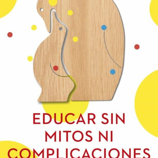 EDUCAR SIN MITOS NI COMPLICACIONES
