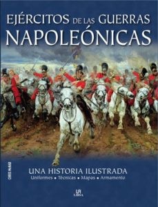 EJERCITOS DE LAS GUERRAS NAPOLEONICAS: UNA HISTORIA ILUSTRADA