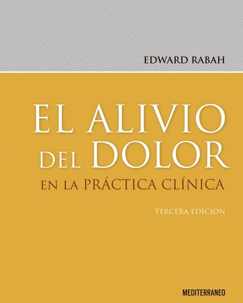 EL ALIVIO DEL DOLOR EN LA PRACTICA CLINICA 3ED.