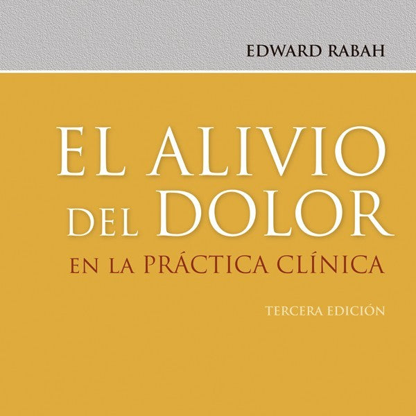 EL ALIVIO DEL DOLOR EN LA PRACTICA CLINICA 3ED.