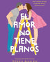 EL AMOR NO TIENE PLANOS (LAS REFORMAS DEL AMOR 1)