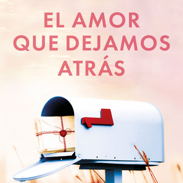 EL AMOR QUE DEJAMOS ATRÁS