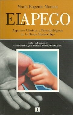 EL APEGO. Aspectos Clinicos Y Psicobiológicos De La Diada Madre-Hijo