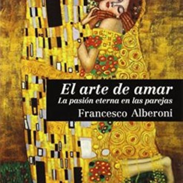 EL ARTE DE AMAR. LA PASIÓN ETERNA EN LAS PAREJAS
