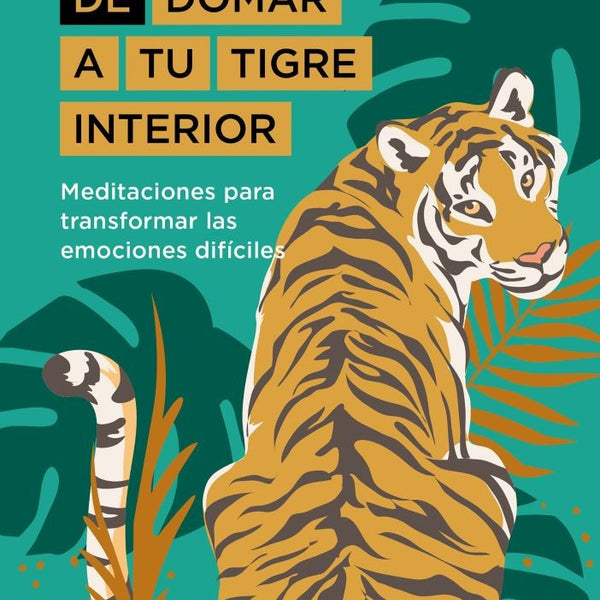 EL ARTE DE DOMAR TU TIGRE INTERIOR