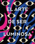 EL ARTE DE SER LUMINOSA