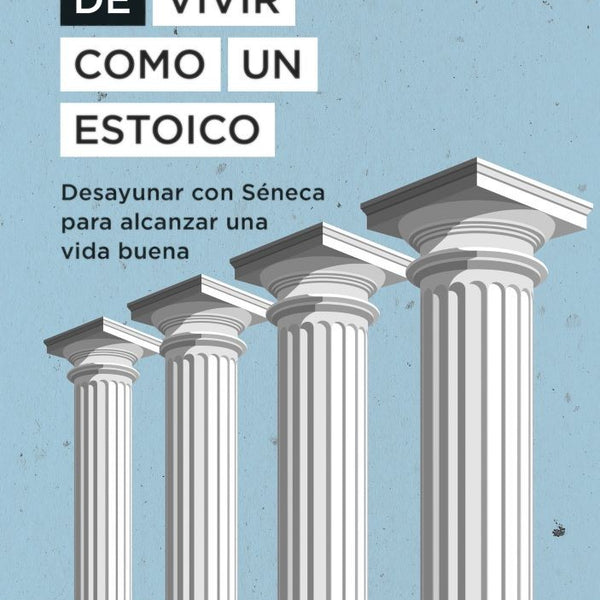 EL ARTE DE VIVIR COMO UN ESTOICO