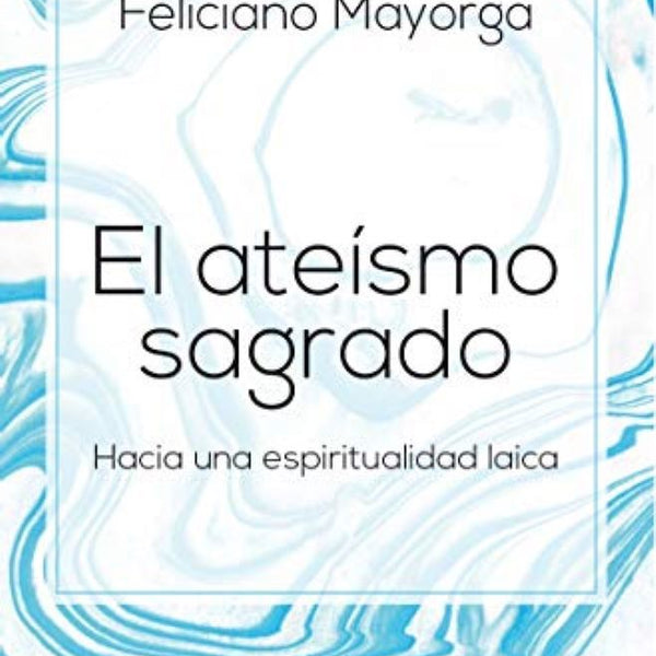 EL ATEISMO SAGRADO (hacia espiritualidad laica)