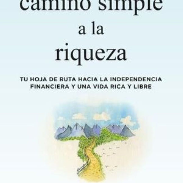 EL CAMINO SIMPLE A LA RIQUEZA