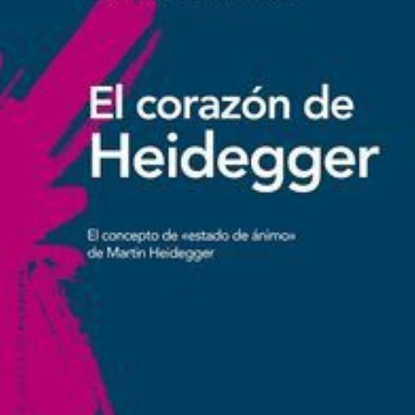 EL CORAZON DE HEIDEGGER: EL CONCEPTO DE 'ESTADO DE ANIMO' DE MARTIN HEIDEGGER