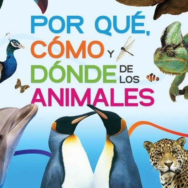El gran libro de: POR QUE, COMO Y DONDE DE LOS ANIMALES