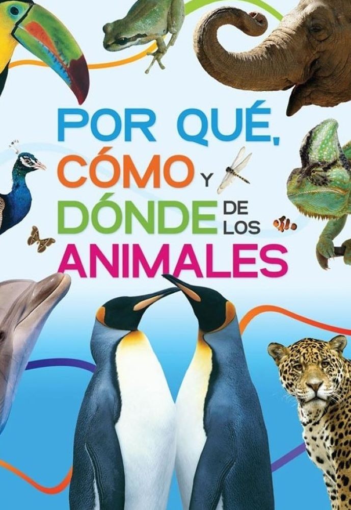El gran libro de: POR QUE, COMO Y DONDE DE LOS ANIMALES