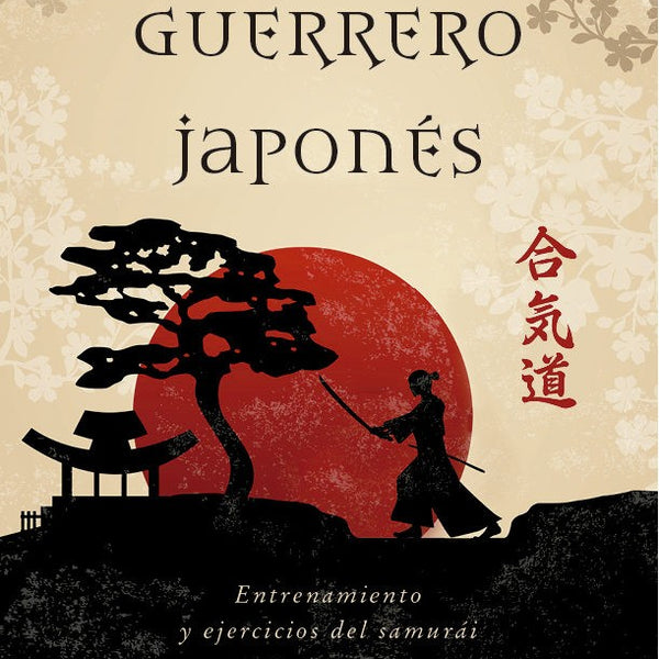 EL GUERRERO JAPONES: ENTRENAMIENTO Y EJERCICIOS DEL SAMURAI