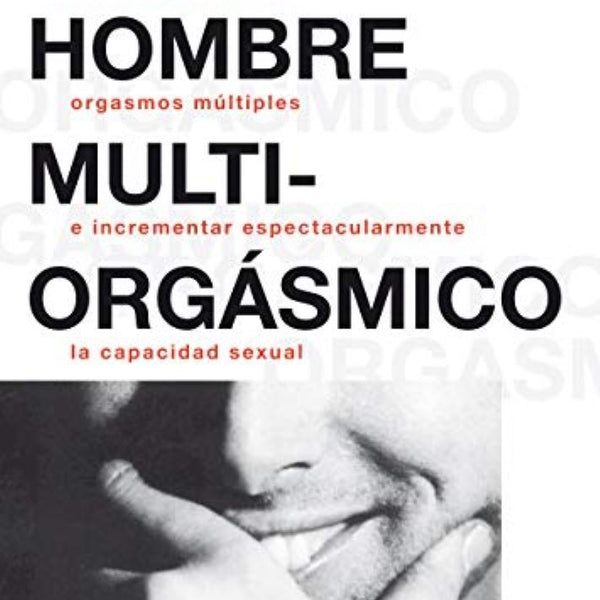 EL HOMBRE MULTIORGASMICO