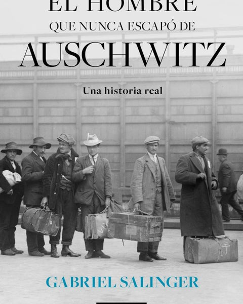 EL HOMBRE QUE NUNCA ESCAPO DE AUSCHWITZ