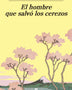EL HOMBRE QUE SALVO LOS CEREZOS