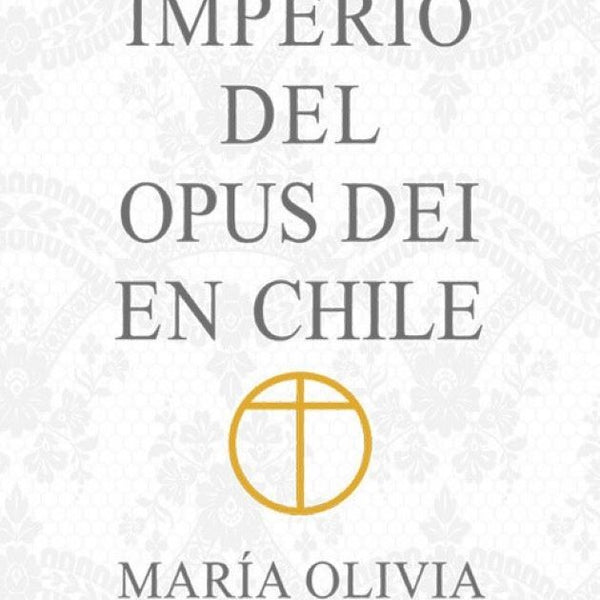 EL IMPERIO DEL OPUS DEI EN CHILE
