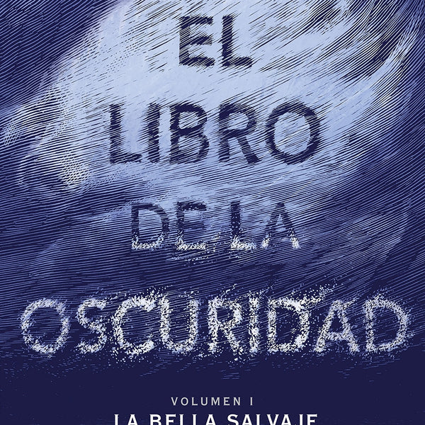 EL LIBRO DE LA OSCURIDAD (BELLA SALVAJE 1)