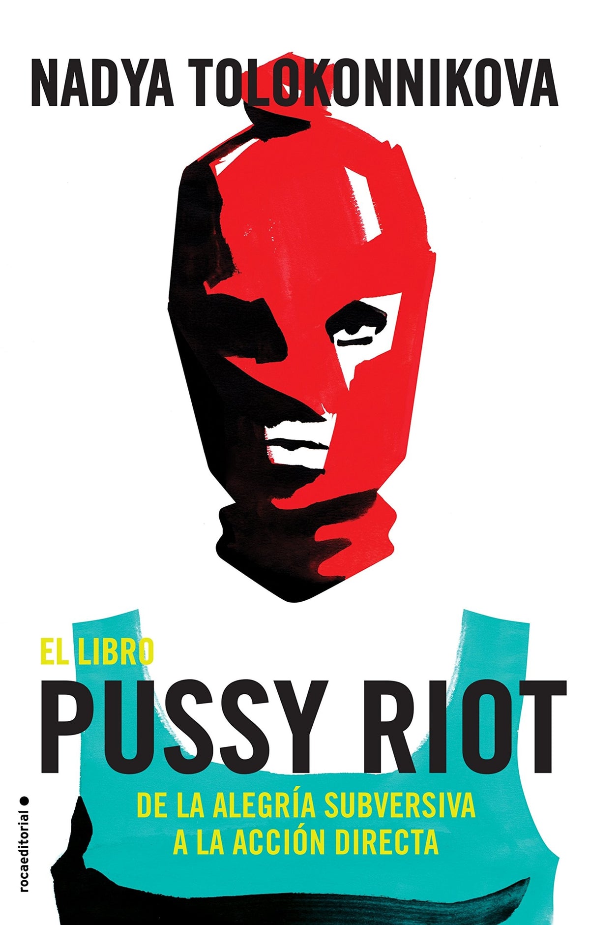 EL LIBRO DE PUSSY RIOT. De La Alegria Subversiva A La Accion Directa