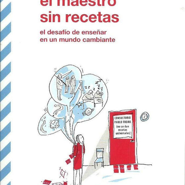 EL MAESTRO SIN RECETAS: EL DESAFIO DE ENSEÑAR EN UN MUNDO CAMBIANTE