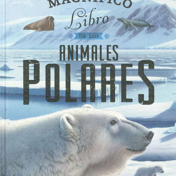 EL MAGNIFICO LIBRO DE LOS ANIMALES POLARES