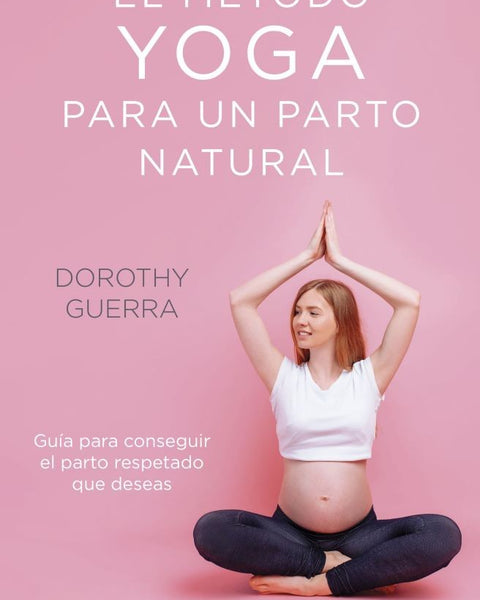 EL METODO YOGA PARA UN PARTO NATURAL