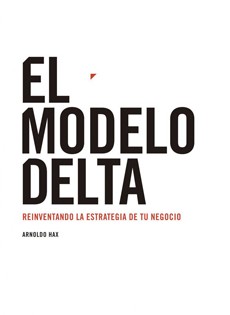 EL MODELO DELTA. Reinventando la estrategia de tu negocio