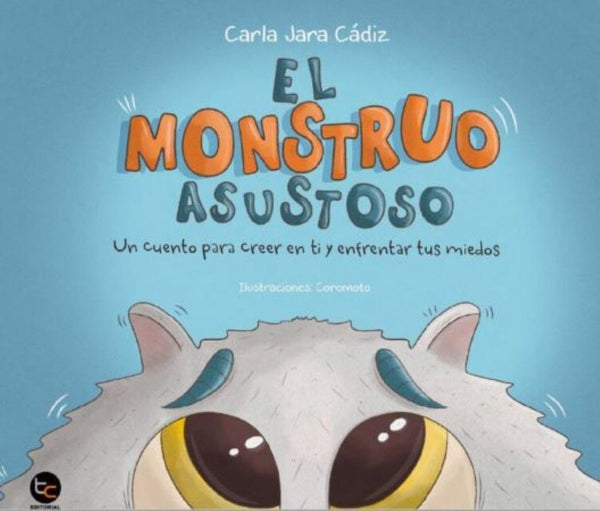 EL MONSTRUO ASUSTOSO. CUENTO PARA CREER EN TI Y ENFRENTAR TUS MIEDOS