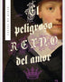 EL PELIGROSO REINO DEL AMOR