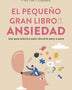 EL PEQUEÑO GRAN LIBRO DE LA ANSIEDAD