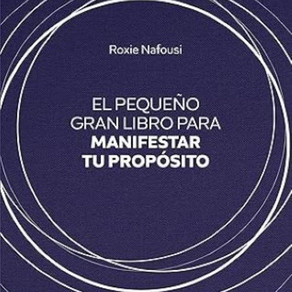 EL PEQUEÑO GRAN LIBRO PARA MANIFESTAR TU PROPOSITO