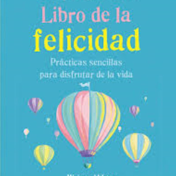 EL PEQUEÑO LIBRO DE LA FELICIDAD. Prácticas sencillas para disfrutar la vida