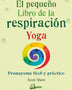 EL PEQUEÑO LIBRO DE LA RESPIRACION YOGA