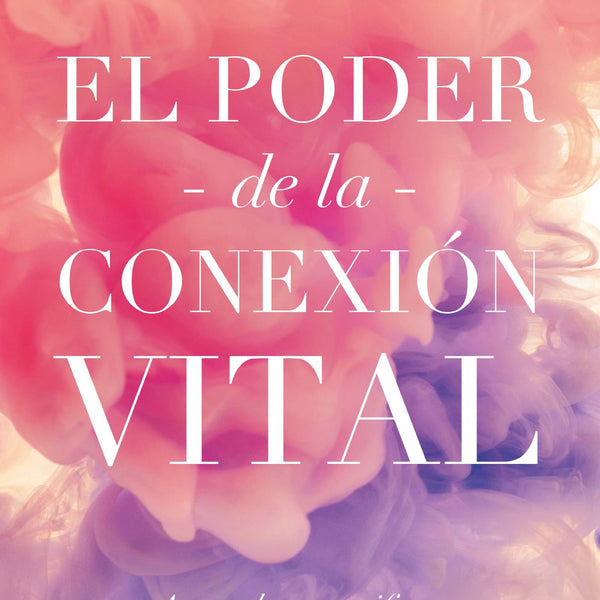 EL PODER DE LA CONEXIÓN VITAL