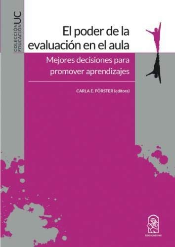 EL PODER DE LA EVALUACIÓN EN EL AULA. Mejores decisiones para promover aprendizajes