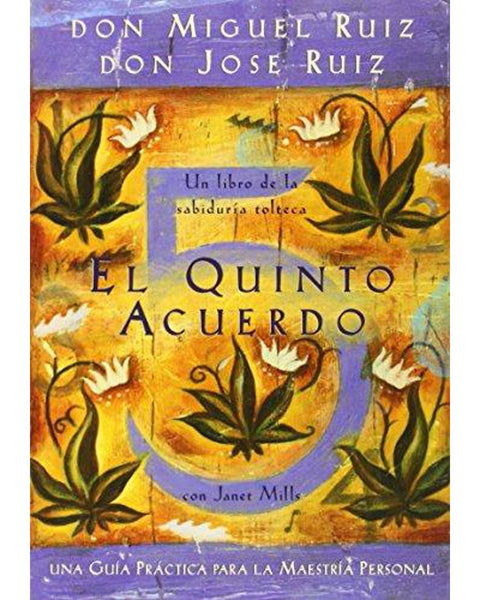 EL QUINTO ACUERDO: UNA GUIA PRACTICA PARA LA MAESTRIA PERSONAL