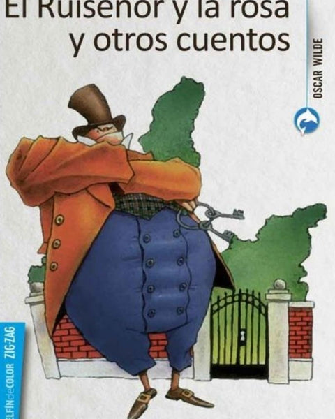 RUISEÑOR Y LA ROSA, GIGANTE EGOISTA, PRINCIPE FELIZ, EL AMIGO FIEL, EL JOVEN REY, UN COHETE(ZIGZAG)